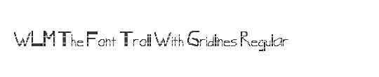 WLM The Font Troll With Gridlines
