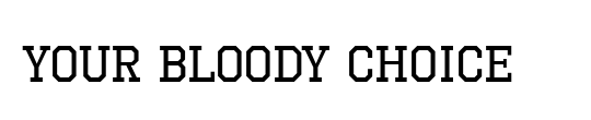 Your Bloody Choice