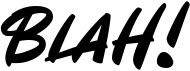 Blah!